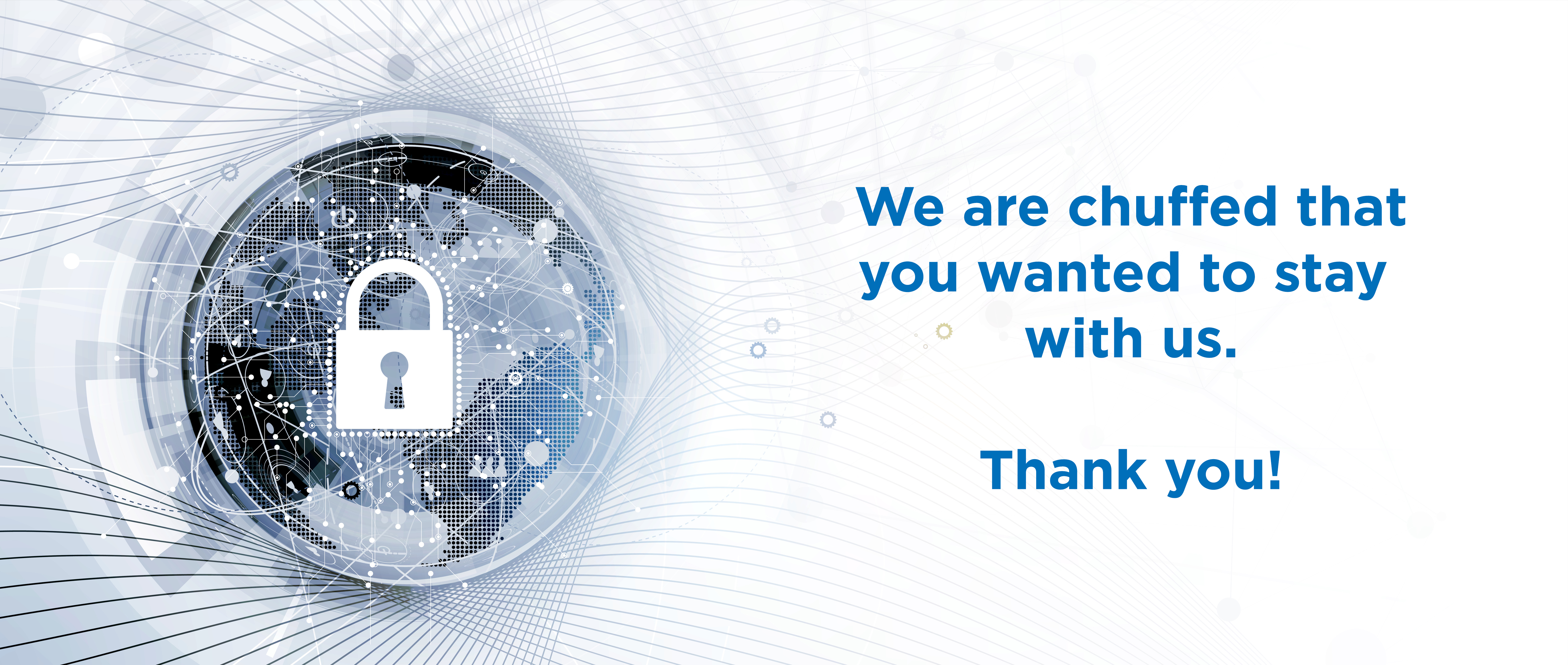  We are chuffed that you wanted to stay. 